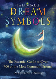 Title: The Little Book of Dream Symbols: The Essential Guide to Over 700 of the Most Common Dreams, Author: Jacqueline Towers