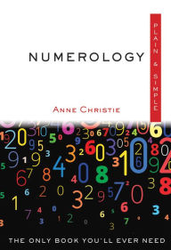Title: Numerology Plain & Simple: The Only Book You'll Ever Need, Author: Anne Christie