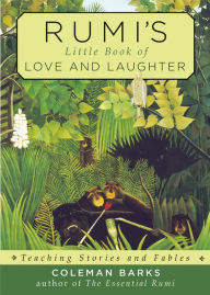 Title: Rumi's Little Book of Love and Laughter: Teaching Stories and Fables, Author: Coleman Barks
