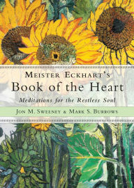 Title: Meister Eckhart's Book of the Heart: Meditations for the Restless Soul, Author: Jon M. Sweeney