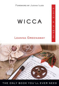 Title: Wicca Plain & Simple: The Only Book You'll Ever Need, Author: Leanna Greenaway