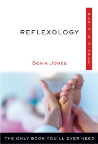 Title: Reflexology Plain & Simple: The Only Book You'll Ever Need, Author: Sonia Jones