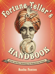 Title: Fortune Teller's Handbook: 20 Fun and Easy Techniques for Predicting the Future, Author: Sasha Fenton