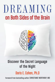 Title: Dreaming on Both Sides of the Brain: Discover the Secret Language of the Night, Author: Doris E. Cohen