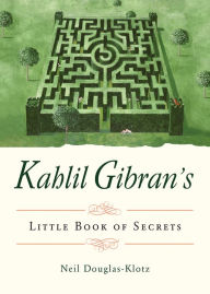 Download ebooks pdf format Kahlil Gibran's Little Book of Secrets by Kahili Gibran, Neil Douglas-Klotz English version 9781612834207 PDB