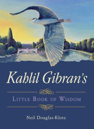 Title: Kahlil Gibran's Little Book of Wisdom, Author: Kahlil Gibran