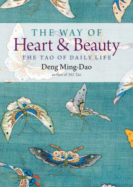 Title: The Way of Heart and Beauty: The Tao of Daily Life, Author: Deng Ming-Dao