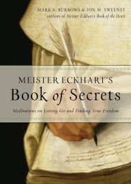 Title: Meister Eckhart's Book of Secrets: Meditations on Letting Go and Finding True Freedom, Author: Jon M. Sweeney