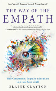 Title: The Way of the Empath: How Compassion, Empathy, and Intuition Can Heal Your World, Author: Elaine Clayton