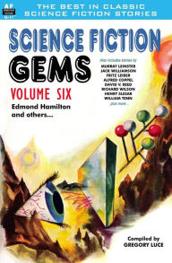 Title: Science Fiction Gems, Volume Six, Edmond Hamilton and Others, Author: Murray Leinster