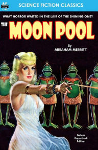 Title: The Moon Pool, Author: Abraham Merritt