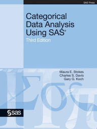 Title: Categorical Data Analysis Using SAS, Third Edition, Author: Maura E. Stokes