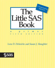Title: The Little SAS Book: A Primer, Fifth Edition / Edition 5, Author: Lora D. Delwiche
