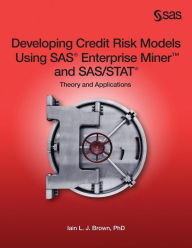 Title: Developing Credit Risk Models Using SAS Enterprise Miner and SAS/STAT: Theory and Applications, Author: Iain L. J. Brown