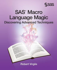 Title: SAS Macro Language Magic: Discovering Advanced Techniques, Author: Robert Virgile