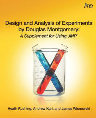 Title: Design and Analysis of Experiments by Douglas Montgomery: A Supplement for Using JMP, Author: Heath Rushing