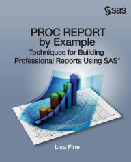 Title: Proc Report by Example: Techniques for Building Professional Reports Using SAS, Author: Lisa Fine