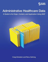 Title: Administrative Healthcare Data: A Guide to Its Origin, Content, and Application Using SAS, Author: Craig Dickstein
