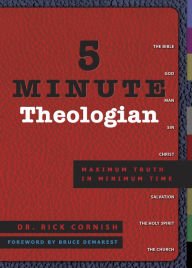 Title: 5 Minute Theologian: Maximum Truth in Minimum Time, Author: Rick Cornish