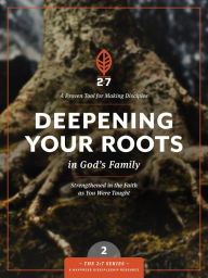 Title: Deepening Your Roots in God's Family: A Course in Personal Discipleship to Strengthen Your Walk with God, Author: The Navigators