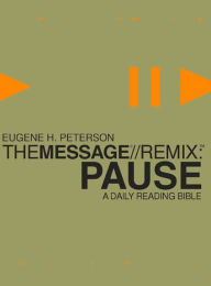 Title: The Message//Remix: Pause: A Daily Reading Bible, Author: Eugene H. Peterson