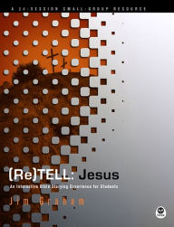 Title: (Re)Tell: Jesus: An Interactive Bible Storying Experience for Students, Author: Jim Graham