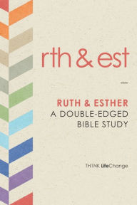 Title: TH1NK LifeChange Ruth and Esther: A Double-Edged Bible Study, Author: The Navigators