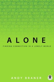 Title: Alone: Finding Connection in a Lonely World, Author: Andy Braner