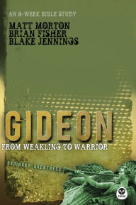 Title: Gideon: From Weakling to Warrior, Author: Matt Morton