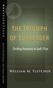 Title: The Triumph of Surrender: Finding Harmony in God's Plan, Author: William Fletcher