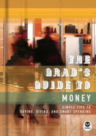 Title: The Grad's Guide to Money: Simple Tips to Saving, Giving, and Smart Spending, Author: The Navigators