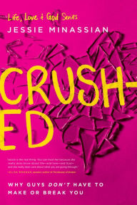 Title: Crushed: Why Guys Don't Have to Make or Break You, Author: Jessie Minassian