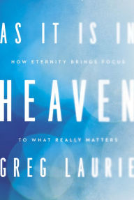 Title: As It Is in Heaven: How Eternity Brings Focus to What Really Matters, Author: Greg Laurie