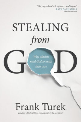 Stealing From God Why Atheists Need God To Make Their Case By