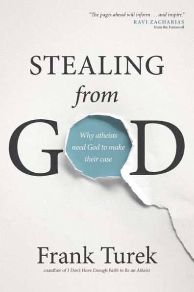 Stealing from God: Why Atheists Need God to Make Their Case