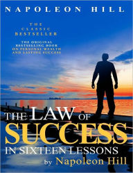 Title: The Law of Success In Sixteen Lessons by Napoleon Hill, Author: Napoleon Hill