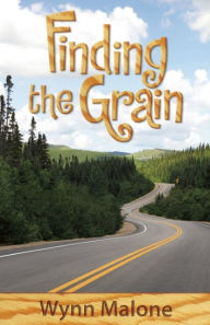 Title: Finding the Grain, Author: Wynn Malone