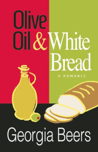 Title: Olive Oil and White Bread, Author: Georgia Beers