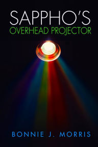 Title: Sappho's Overhead Projector, Author: Bonnie J. Morris