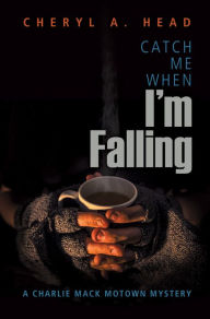 Title: Catch Me When I'm Falling, Author: Cheryl A. Head