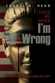 Title: Judge Me When I'm Wrong, Author: Cheryl A. Head