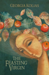 Read downloaded ebooks on android The Feasting Virgin  by Georgia Kolias 9781612941738
