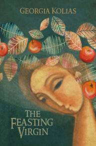 Title: The Feasting Virgin, Author: Georgia Kolias