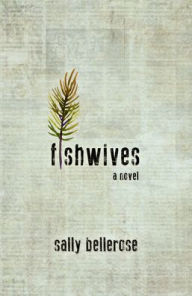 Title: Fishwives, Author: Sally Bellerose