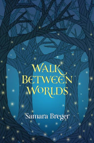 Title: Walk Between Worlds, Author: Samara Breger Breger