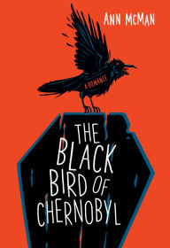 Title: The Black Bird of Chernobyl, Author: Ann McMan