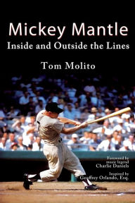 Title: Mickey Mantle: Inside and Outside the Lines, Author: Tom Molito
