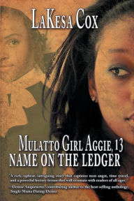 Title: Mulatto Girl Aggie, 13: Name on the Ledger, Author: LaKesa Cox