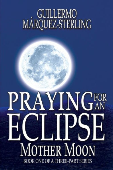 Praying for an Eclipse: Mother Moon