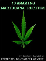 Title: 10 Amazing Marijuana Recipes, Author: Smokey Randolph